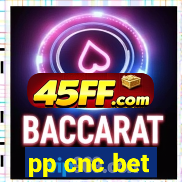 pp cnc bet